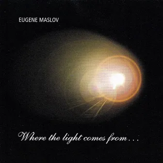 Where the Light Comes From by Eugene Maslov