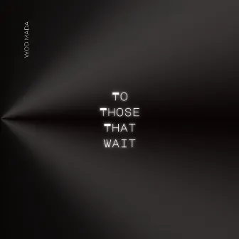 To Those That Wait by Wod Mada