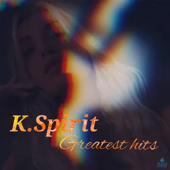 Greatest Hits by K. Spirit