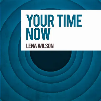 Your Time Now by Lena Wilson