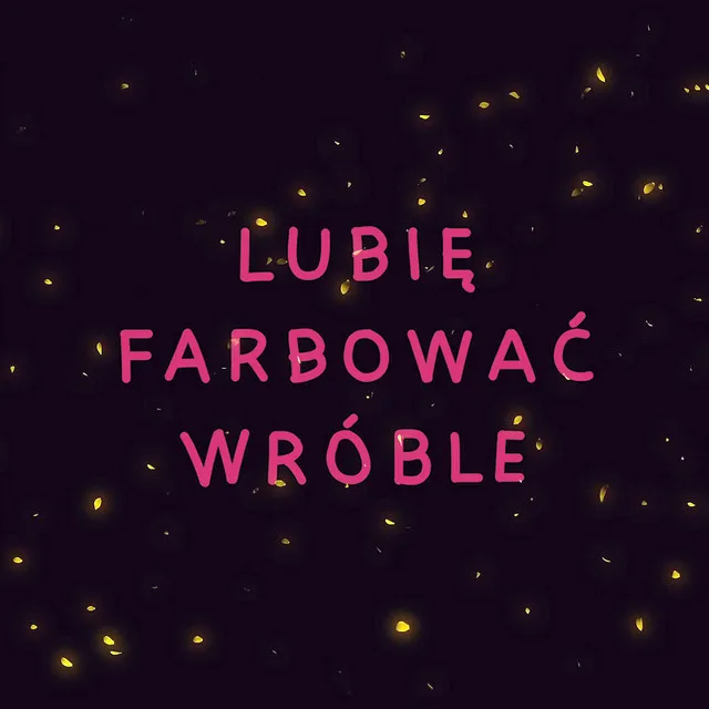 Lubię farbować wróble