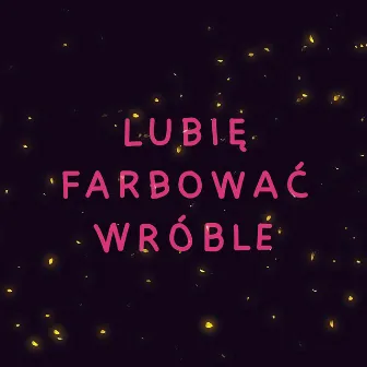 Lubię farbować wróble by AyamCamani