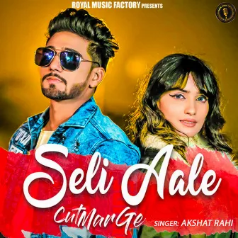 Seli Aale Cut Mar Ge by Akshat Rahi