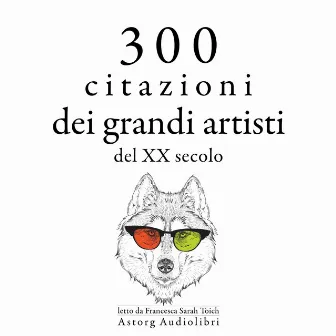 300 citazioni dei grandi artisti del XX secolo (Le migliori citazioni) by George Bernard Shaw