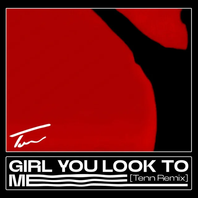 GIRL YOU LOOK TO MEEEEE - Tenn Remix