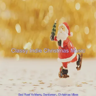 God Rest Ye Merry, Gentlemen, Christmas Vibes by Classy Indie Christmas Music