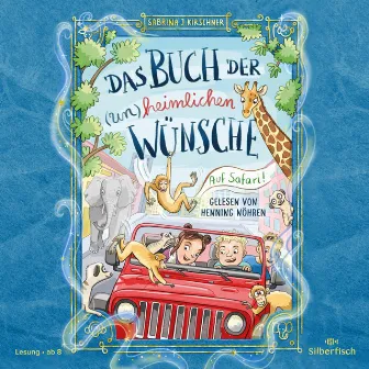 Das Buch der (un)heimlichen Wünsche 1: Auf Safari! by Henning Nöhren