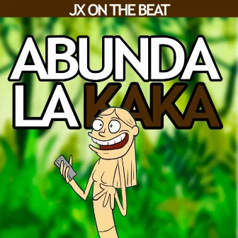 Abunda la Kaka by Jx On the Beat