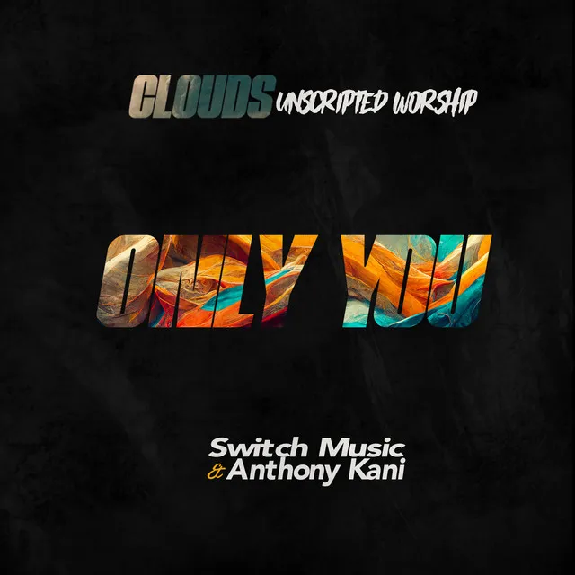 Only You - Clouds' Unscripted Worship