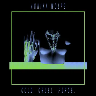 Cold. Cruel. Force. by Annika Wolfe