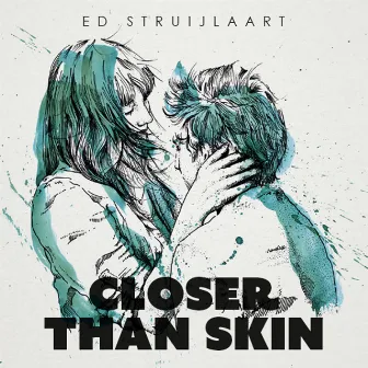 Closer Than Skin by Ed Struijlaart