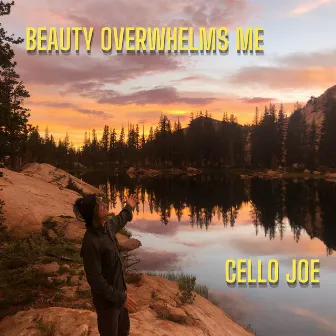 Beauty Overwhelms Me by Cello Joe