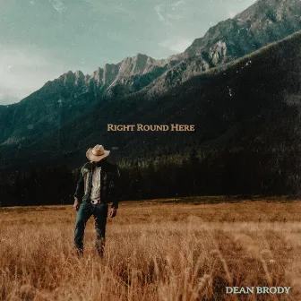 Right Round Here by Dean Brody