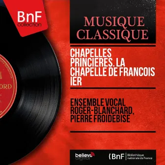 Chapelles princières. La chapelle de François Ier (Mono Version) by Pierre Froidebise