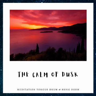 The Calm of Dusk (Hang Drum Melodies) by Meditation Tongue Drum & Hung Drum