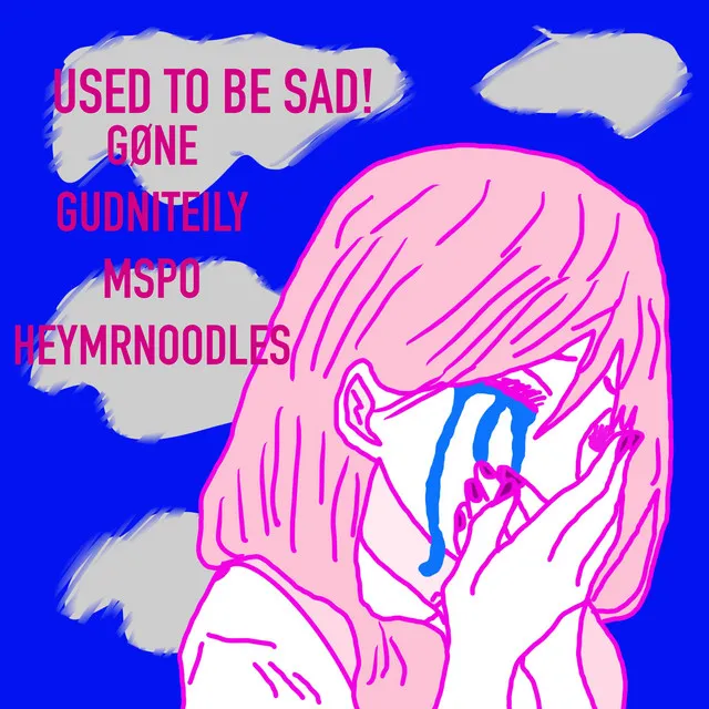 USED TO BE SAD!