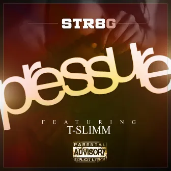 Pressure (feat. T-Slimm) by STR8 G