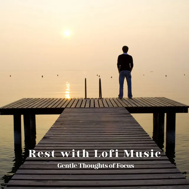 Rest with Lofi Music: Gentle Thoughts of Focus