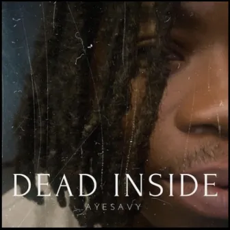 Dead Inside by AyeSavy