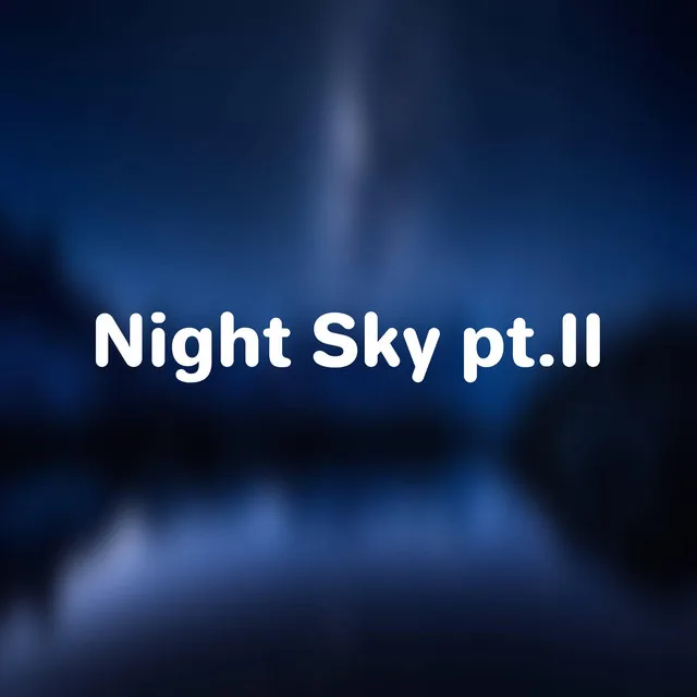 Night Sky, Pt. II