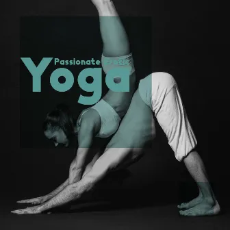 Passionate Erotic Yoga - Bodily and Spiritual Tantric Experience, Enhanced Sensations, New Age Instrumental for Lovers, Rediscover Your Partner's Body by Yin Yoga Music Collection