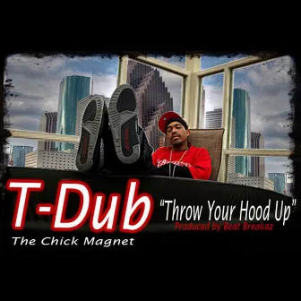 Throw Your Hood Up - Single by T-Dub