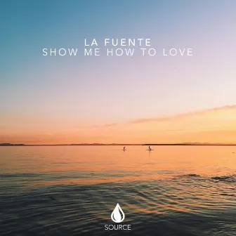 Show Me How To Love by La Fuente