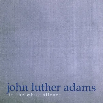 John Luther Adams: In the White Silence by Tim Weiss