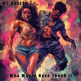 Who Would Have Thunk It by MC Breeze