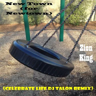 New Town (For Newtown) [Celebrate Life DJ Talon Remix] by Zion King