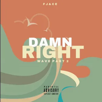 Damn Right (Wave Pt. 2) by FJace