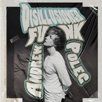 Disillusioned Funk by Andrew Polec