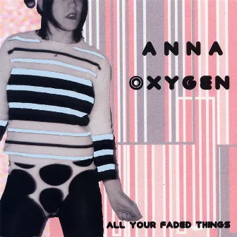 All Your Faded Things by Anna Oxygen