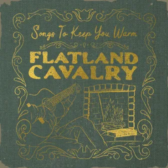 Songs To Keep You Warm by Flatland Cavalry