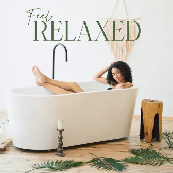 Feel Relaxed: Home Self Care Relaxation Treatments (Music for Home SPA) by Soothing Spa Paradise