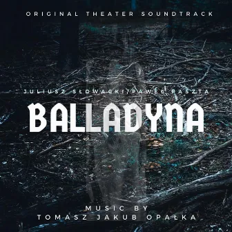 BALLADYNA (Original Theater Soundtrack) by Tomasz Jakub Opalka