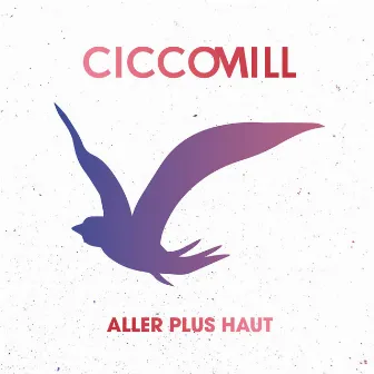 Aller plus haut by Cicco Mill