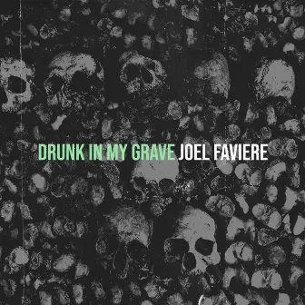 Drunk in My Grave by Joel Faviere