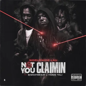 Not You Claimin by WorldWide LAU