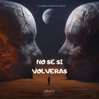 No Se Si Volveras by DRACOFICIAL