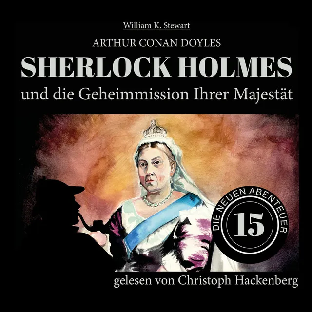 Sherlock Holmes und die Geheimmission Ihrer Majestät [Die neuen Abenteuer, Folge 15 (Ungekürzt)]