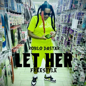 LET HER FREESTYLE by Roblo Dastar