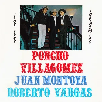 Poncho Villagomez Juan Montoya Roberto Vargas - Los Tres Bohemios by Poncho Villagomez