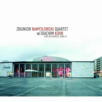 Zbigniew Namyslowski Quartet with Joachim Kuhn: Live at Kosmos, Berlin by Zbigniew Namysłowski Quartet