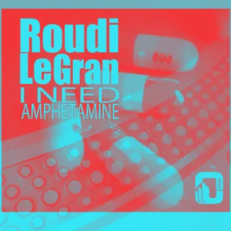 I Need Amphetamine by Roudi Le Gran