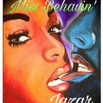 Miss Behavin' by Jazar