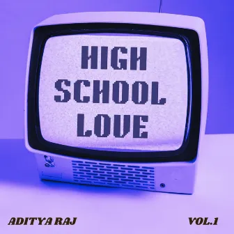 HIGH SCHOOL LOVE Vol.1 by Aditya Raj