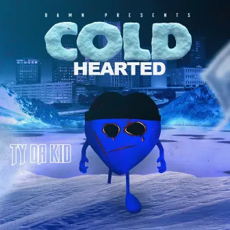 Cold Hearted by T.Y. Da Kid