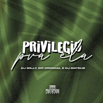 PRIVILEGIO PRA ELA by DJ Willy