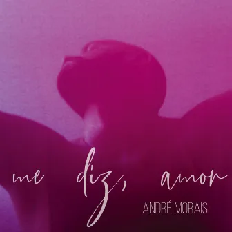 Me Diz, Amor by André Morais